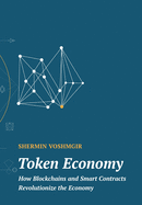 Token Economy: How Blockchains and Smart Contracts Revolutionize the Economy