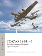 Tokyo 1944-45: The Destruction of Imperial Japan's Capital