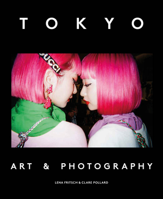 Tokyo: Art & Photography - Fritsch, Lena (Editor), and Pollard, Clare (Editor)