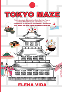 Tokyo Maze: Tokyo Unveiled: Explore the Cool Capital, Full of Insider Tips, Top Walks, and Unique Local Experiences in and around Japan's Best - with Mount Fuji, Nikko, and More for Travelers