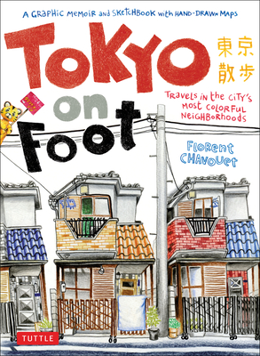 Tokyo on Foot: Travels in the City's Most Colorful Neighborhoods - Chavouet, Florent
