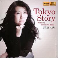 Tokyo Story: Works by Takanobu Saito - Miki Aoki (piano)