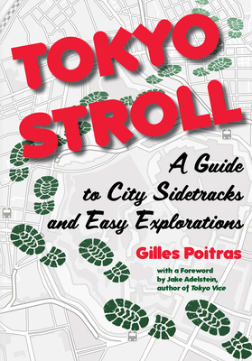 Tokyo Stroll: A Guide to City Sidetracks and Easy Explorations - Poitras, Gilles, and Adelstein, Jake (Foreword by)