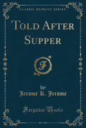 Told After Supper (Classic Reprint)