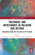 Tolerance and Intolerance in Religion and Beyond: Challenges from the Past and in the Present