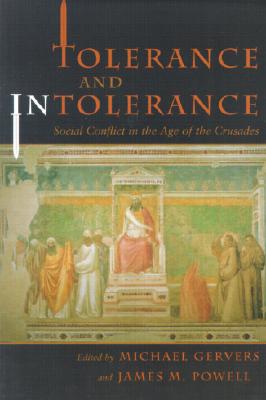 Tolerance and Intolerance: Social Conflict in the Age of the Crusades - Gervers, Michael (Editor), and Powell, James M (Editor)