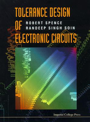 Tolerance Design of Electronic Circuits - Spence, Robert E, and Soin, Randeep Singh