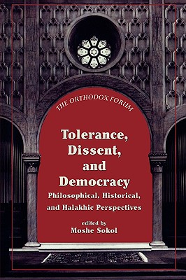 Tolerance, Dissent, and Democracy: Philosophical, Historical, and Halakhic Perspectives - Sokol, Moshe Z (Editor)