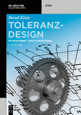 Toleranzdesign: Im Maschinen- Und Fahrzeugbau - Klein, Bernd