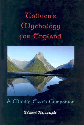 Tolkien's Mythology for England: A Middle-Earth Companion - Wainwright, Alfred