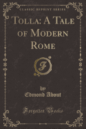 Tolla: A Tale of Modern Rome (Classic Reprint)