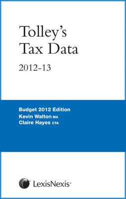Tolley's Tax Data 2012-13: (Budget edition) - Walton, Kevin, MA, and Hayes, Claire