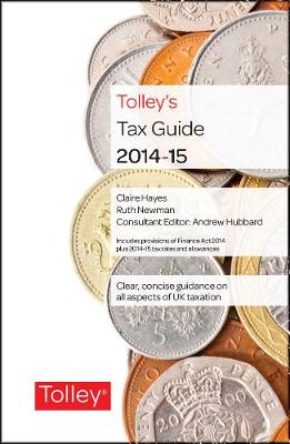 Tolley's Tax Guide 2014-15 - Hayes, Claire, and Newman, Ruth, MA, and Lagerberg, Francesca (Consultant editor)