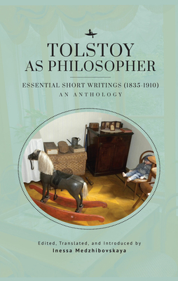 Tolstoy as Philosopher. Essential Short Writings: An Anthology - Tolstoy, Leo, and Medzhibovskaya, Inessa (Translated by)