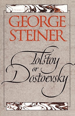 Tolstoy or Dostoevsky: An Essay in the Old Criticism, Second Edition - Steiner, George, Mr.
