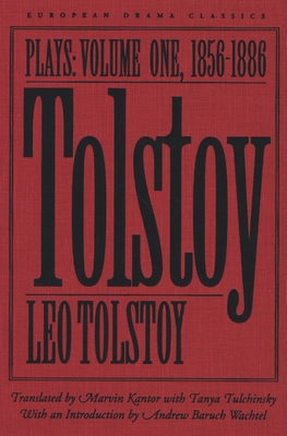 Tolstoy: Plays: Volume I: 1856-1886 - Tolstoy, Leo, and Tulchinsky, Tanya (Translated by), and Wachtel, Andrew (Introduction by)