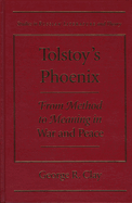 Tolstoy's Phoenix: From Method to Meaning in War and Peace