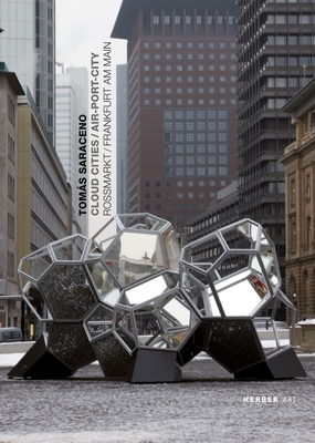 Toms Saraceno: Cloud Cities Air-Port-City - Saraceno, Tomas, and Von Herz, Juliane (Text by), and Jones, Ronald (Text by)