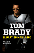 Tom Brady. El Partido Ms Largo / Tom Brady. the Longest Match