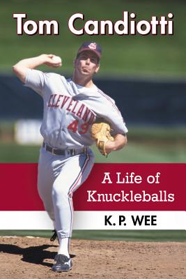 Tom Candiotti: A Life of Knuckleballs - Wee, K P