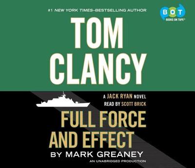 Tom Clancy Full Force and Effect - Greaney, Mark, and Brick, Scott (Read by)
