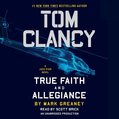 Tom Clancy: True Faith and Allegiance - Greaney, Mark, and Brick, Scott (Read by)