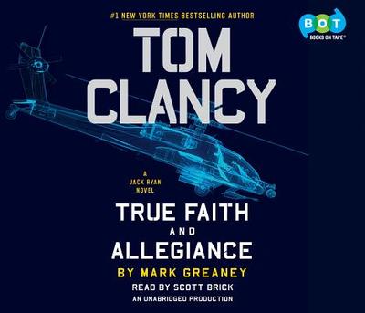 Tom Clancy True Faith and Allegiance - Greaney, Mark, and Brick, Scott (Read by)