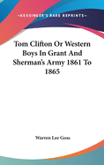 Tom Clifton Or Western Boys In Grant And Sherman's Army 1861 To 1865