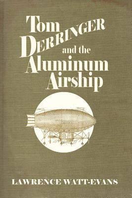 Tom Derringer and the Aluminum Airship - Watt-Evans, Lawrence