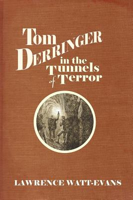 Tom Derringer in the Tunnels of Terror - Watt-Evans, Lawrence