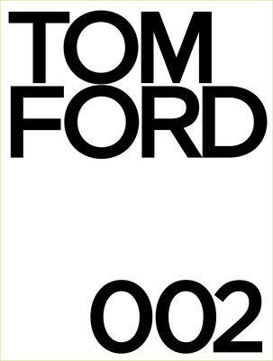 Tom Ford 002 - Ford, Tom, and Foley, Bridget (Text by)