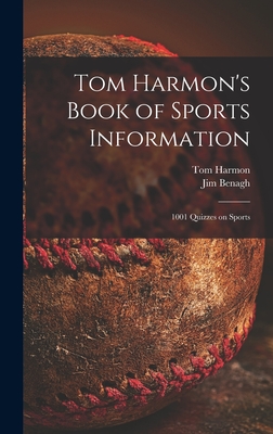 Tom Harmon's Book of Sports Information; 1001 Quizzes on Sports - Harmon, Tom 1919-1990, and Benagh, Jim 1937-