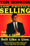 Tom Hopkins Low Profile Selling: Act Like a Lamb... Sell Like a Lion