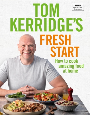 Tom Kerridge's Fresh Start: Eat well every day with 100 simple, tasty and healthy recipes for all the family - Kerridge, Tom