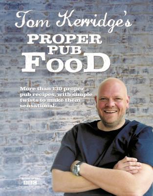 Tom Kerridge's Proper Pub Food: 0ver 130 pub recipes with simple twists to make them sensational - Kerridge, Tom