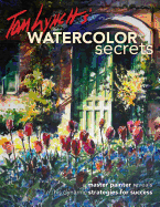 Tom Lynch's Watercolor Secrets: A Master Painter Reveals His Dynamic Strategies for Success