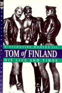 Tom of Finland: His Life and Times - Hooven, F Valentine