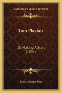 Tom Playfair: Or Making A Start (1891)