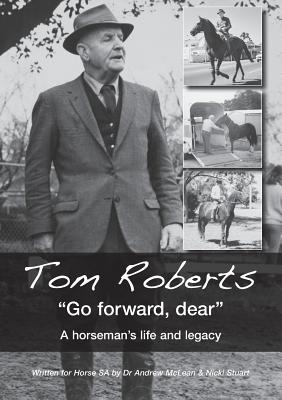 Tom Roberts "Go forward, dear": A horseman's life and legacy - McLean, Andrew, and Stuart, Nicki