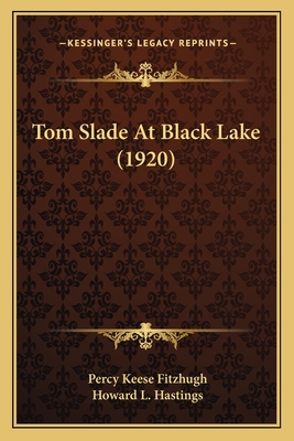 Tom Slade at Black Lake (1920) - Fitzhugh, Percy Keese, and Hastings, Howard L (Illustrator)