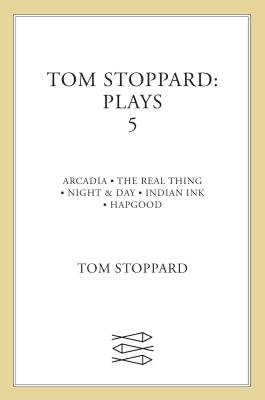 Tom Stoppard: Plays 5: Aracadia, the Real Thing, Night & Day, Indian Ink, Hapgood - Stoppard, Tom