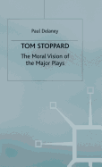 Tom Stoppard: The Moral Vision of the Major Plays