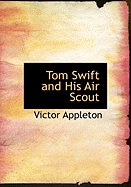 Tom Swift and His Air Scout - Appleton, Victor, II