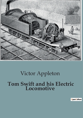 Tom Swift and his Electric Locomotive - Appleton, Victor