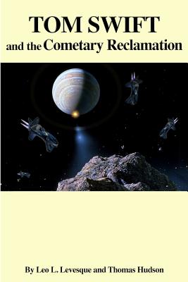 Tom Swift and the Cometary Reclamation - Hudson, Thomas, and Levesque, Leo L