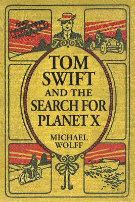 TOM SWIFT and the Search for Planet X - Wolff, Michael