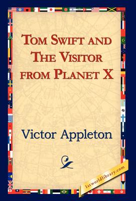 Tom Swift and the Visitor from Planet X - Appleton, Victor, II, and 1stworld Library (Editor)