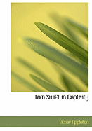 Tom Swift in Captivity - Appleton, Victor, II