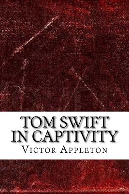 Tom Swift in Captivity - Appleton, Victor