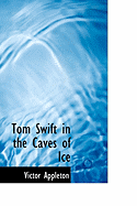 Tom Swift in the Caves of Ice